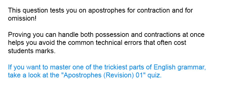 This question tests you on apostrophes for contraction and for omission!