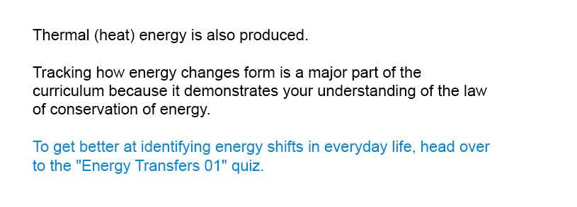 Thermal (heat) energy is also produced.
